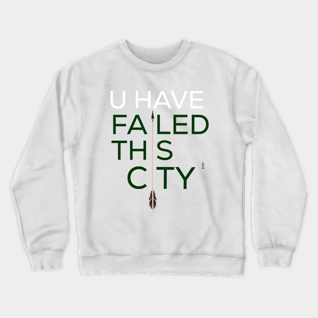 Arrow- you have failed this city Crewneck Sweatshirt by PProgrammer 